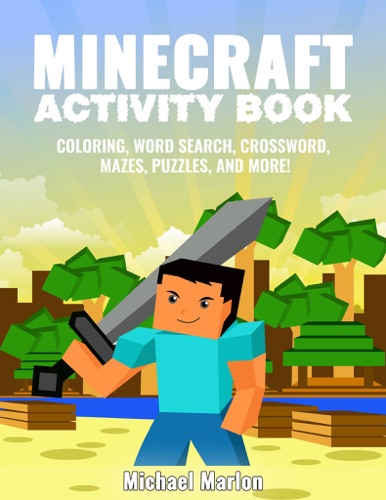 Minecraft Activity Book 100 Awesome Pages With Hours of Fun Minecraft Coloring Book Pages Word Search Crossword Mazes Puzzles Math Games and More