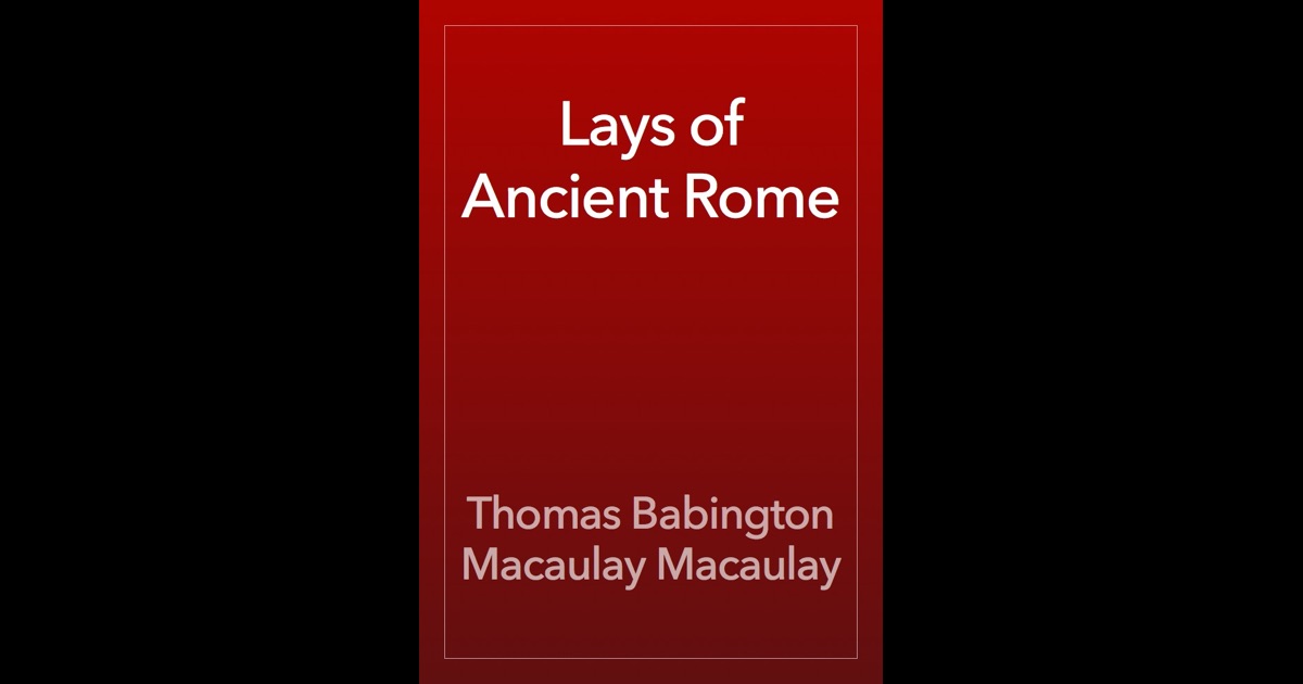 macaulays essays and lays of ancient rome macaulays essays and lays of ancient rome