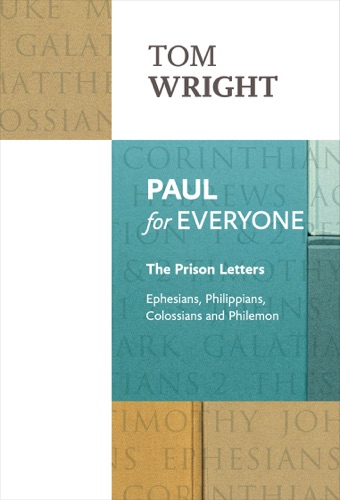 Paul for EveryoneThe Prison Letters - Ephesians Philippians Colossians and Philemon New Testament for Everyone