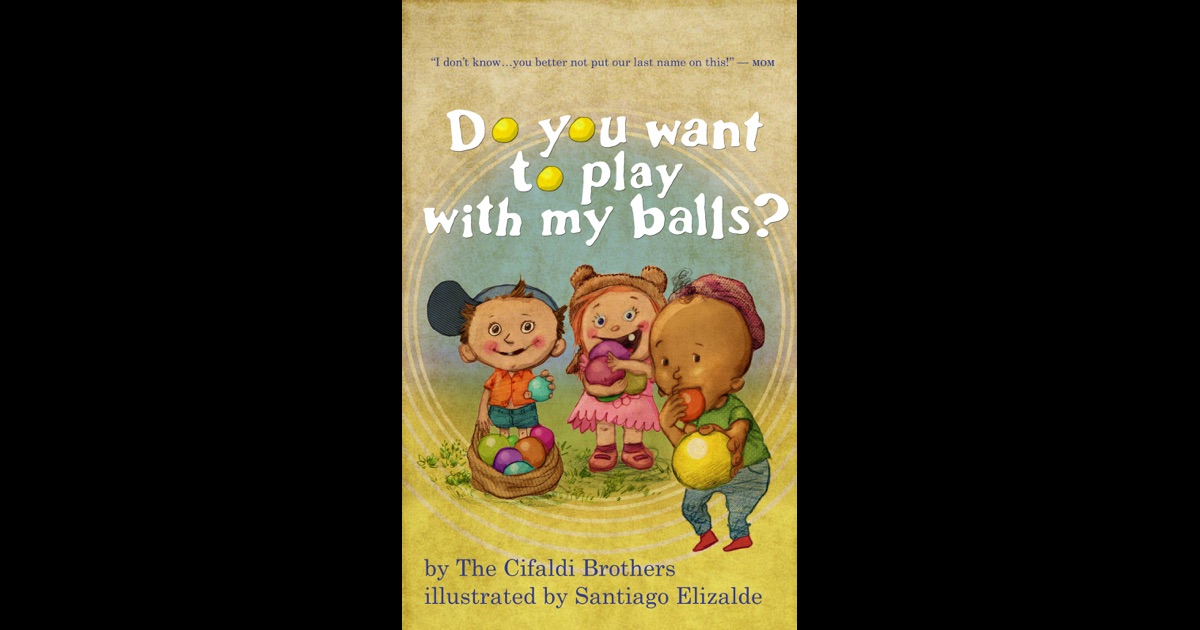 Do You Want to Play With My Balls? by The Cifaldi Brothers on iBooks