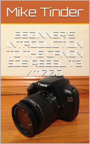 Beginners Introduction to the Canon EOS Rebel T3 1100D