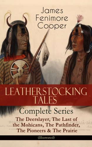 LEATHERSTOCKING TALES Complete Series The Deerslayer The Last of the Mohicans The Pathfinder The Pioneers The Prairie Illustrated