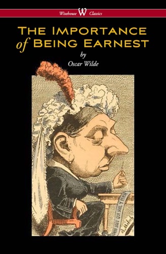 The Importance of Being Earnest Wisehouse Classics Edition