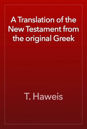 A Translation of the New Testament from the original Greek