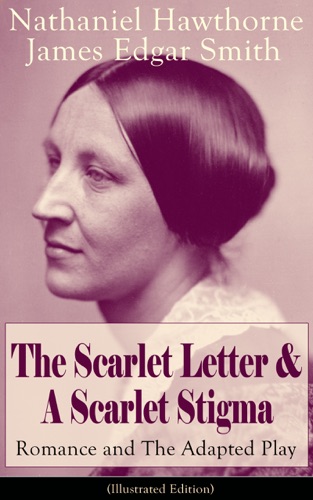 The Scarlet Letter A Scarlet Stigma Romance and The Adapted Play Illustrated Edition