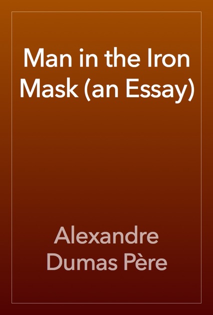 alexandre dumas man in the iron mask essay Man in the iron mask (an essay) | alexandre dumas pere | isbn: 9781153639217 | kostenloser versand für alle bücher mit versand und verkauf duch amazon. alexandre dumas man in the iron mask essay Man in the iron mask (an essay) | alexandre dumas pere | isbn: 9781153639217 | kostenloser versand für alle bücher mit versand und verkauf duch amazon.
