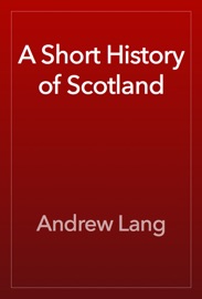 A SHORT HISTORY OF SCOTLAND