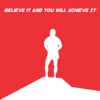 Believe it and You Will Achieve It for sure achieve them